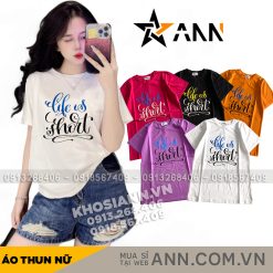 Áo Thun Nữ Cổ Tròn Form Vừa In Chữ Life Is Short Size M(40-60kg) - AG1286